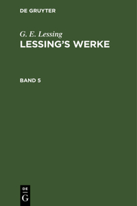 G. E. Lessing: Lessing's Werke. Band 5