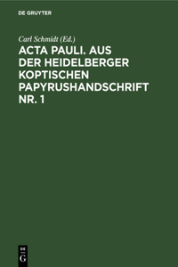 ACTA Pauli. Aus Der Heidelberger Koptischen Papyrushandschrift Nr. 1