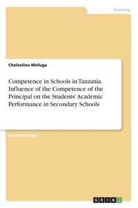 Competence in Schools in Tanzania. Influence of the Competence of the Principal on the Students' Academic Performance in Secondary Schools