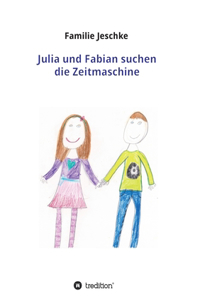 Julia und Fabian suchen die Zeitmaschine