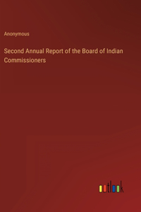 Second Annual Report of the Board of Indian Commissioners
