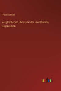 Vergleichende Übersicht der urweltlichen Organismen