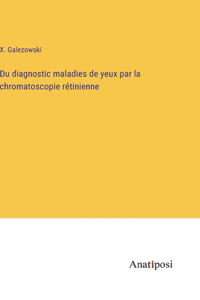 Du diagnostic maladies de yeux par la chromatoscopie rétinienne