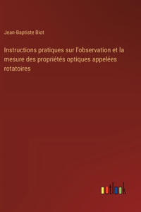 Instructions pratiques sur l'observation et la mesure des propriétés optiques appelées rotatoires