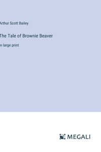 Tale of Brownie Beaver: in large print