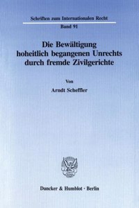 Die Bewaltigung Hoheitlich Begangenen Unrechts Durch Fremde Zivilgerichte