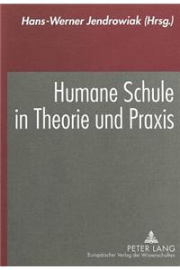 Humane Schule in Theorie Und Praxis