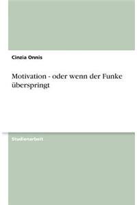 Motivation - oder wenn der Funke überspringt