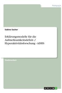 Erklärungsmodelle für die Aufmerksamkeitsdefizit- / Hyperaktivitätsforschung - ADHS