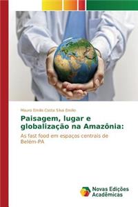 Paisagem, lugar e globalização na Amazônia