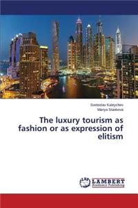 luxury tourism as fashion or as expression of elitism