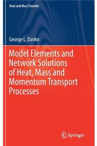 Model Elements and Network Solutions of Heat, Mass and Momentum Transport Processes