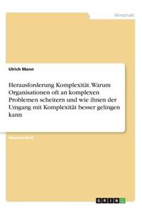 Herausforderung Komplexität. Warum Organisationen oft an komplexen Problemen scheitern und wie ihnen der Umgang mit Komplexität besser gelingen kann