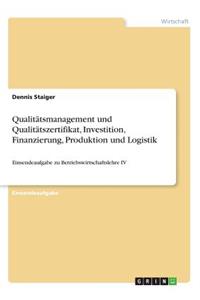 Qualitätsmanagement und Qualitätszertifikat, Investition, Finanzierung, Produktion und Logistik