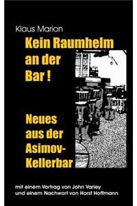 Kein Raumhelm an der Bar - Neues aus der Asimov-Kellerbar: Mit einem Vortrag von John Varley und einem Nachwort von Horst Hoffmann