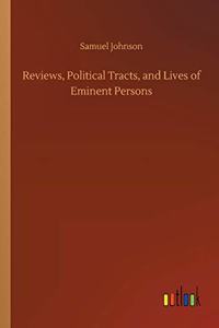 Reviews, Political Tracts, and Lives of Eminent Persons