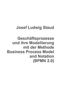 Geschäftsprozesse und ihre Modellierung mit der Methode Business Process Model and Notation (BPMN 2.0)