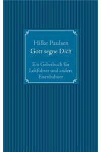 Gott segne Dich. Ein Gebetbuch für Lokführer und andere Eisenbahner