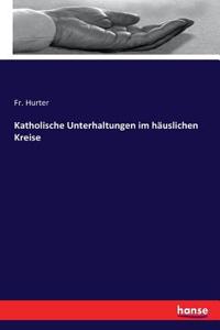 Katholische Unterhaltungen im häuslichen Kreise