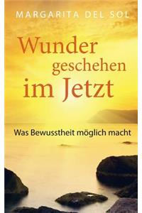Wunder geschehen im Jetzt