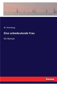 Eine unbedeutende Frau: Ein Roman