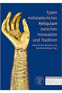 Typen Mittelalterlicher Reliquiare Zwischen Innovation Und Tradition