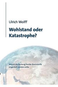 Wohlstand oder Katastrophe?