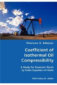 Coefficient of Isothermal Oil Compressibility- A Study for Reservoir Fluids by Cubic Equation-of-State