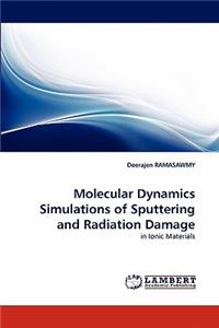 Molecular Dynamics Simulations of Sputtering and Radiation Damage