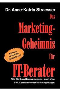 Das Marketing-Geheimnis für IT-Berater