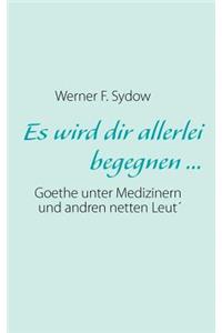Es wird dir allerlei begegnen ...