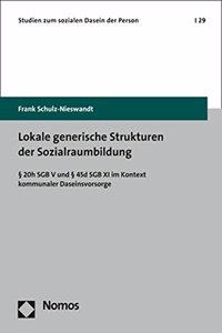Lokale Generische Strukturen Der Sozialraumbildung: 20h Sgb V Und 45d Sgb XI Im Kontext Kommunaler Daseinsvorsorge