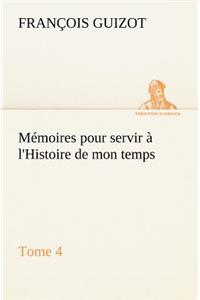 Mémoires pour servir à l'Histoire de mon temps (Tome 4)