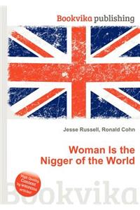 Woman Is the Nigger of the World