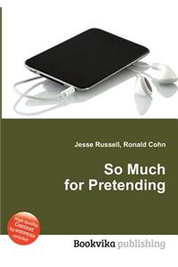 So Much for Pretending
