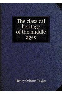 The Classical Heritage of the Middle Ages