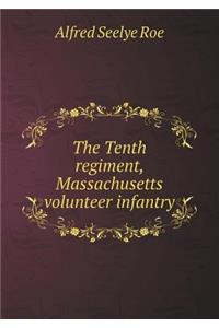 The Tenth regiment, Massachusetts volunteer infantry