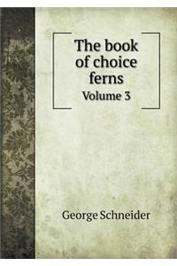 The Book of Choice Ferns Volume 3
