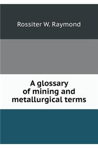 A Glossary of Mining and Metallurgical Terms