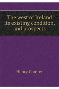 The West of Ireland Its Existing Condition, and Prospects