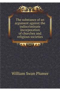 The Substance of an Argument Against the Indiscriminate Incorporation of Churches and Religious Societies