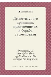 Despotism, Its Principles, Their Application and the Struggle for Despotism