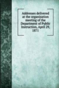 ADDRESSES DELIVERED AT THE ORGANIZATION