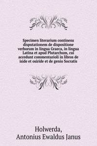 Specimen literarium continens disputationem de dispositione verborum in lingua Graeca, in lingua Latina et apud Plutarchum, cui accedunt commentarioli in libros de iside et osiride et de genio Socratis