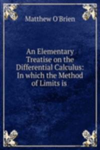 Elementary Treatise on the Differential Calculus: In which the Method of Limits is .
