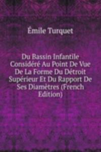 Du Bassin Infantile Considere Au Point De Vue De La Forme Du Detroit Superieur Et Du Rapport De Ses Diametres (French Edition)