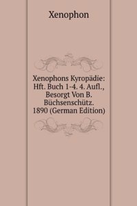 Xenophons Kyropadie: Hft. Buch 1-4. 4. Aufl., Besorgt Von B. Buchsenschutz. 1890 (German Edition)