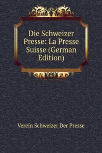 Die Schweizer Presse: La Presse Suisse (German Edition)