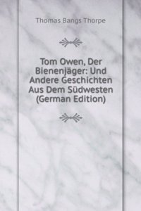 Tom Owen, Der Bienenjager: Und Andere Geschichten Aus Dem Sudwesten (German Edition)