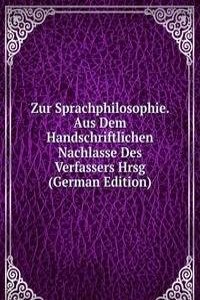 Zur Sprachphilosophie. Aus Dem Handschriftlichen Nachlasse Des Verfassers Hrsg (German Edition)